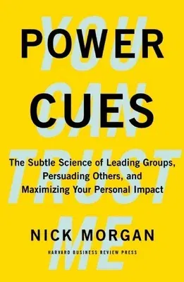 Power Cues: The Subtle Science of Leading Groups, Persuading Others, and Maximizing Your Personal Impact