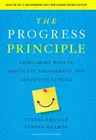 The Progress Principle: Using Small Wins to Ignite Joy, Engagement, and Creativity at Work