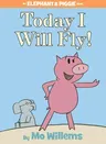 Today I Will Fly!-An Elephant and Piggie Book