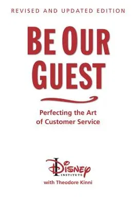 Be Our Guest-Revised and Updated Edition: Perfecting the Art of Customer Service (Revised, Updated)