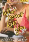 What Doesn't Kill You