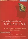 Transformational Speaking: If You Want to Change the World, Tell a Better Story