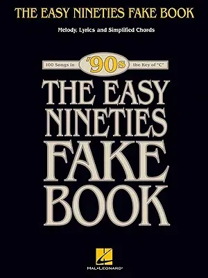 The Easy Nineties Fake Book: Melody, Lyrics & Simplified Chords for 100 Songs in the Key of C