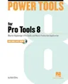 Power Tools for Pro Tools 8: Master Digidesign's Pro Audio and Music Production Application [With DVD ROM]