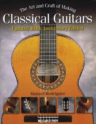 The Art and Craft of Making Classical Guitars (Anniversary)