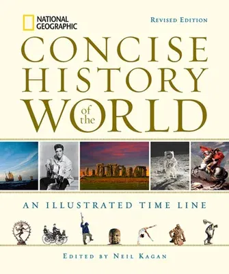 National Geographic Concise History of the World: An Illustrated Time Line (Revised)