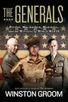 The Generals: Patton, Macarthur, Marshall, and the Winning of World War II