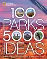 100 Parks, 5,000 Ideas: Where to Go, When to Go, What to See, What to Do