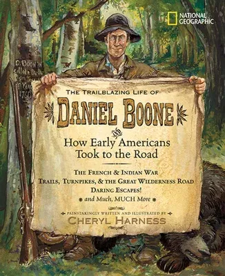 The Trailblazing Life of Daniel Boone and How Early Americans Took to the Road: The French & Indian War; Trails, Turnpikes, & the Great Wilderness Road; D