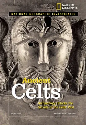 Ancient Celts: Archaeology Unlocks the Secrets of the Celts' Past