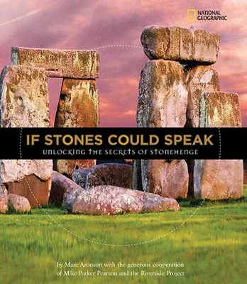 If Stones Could Speak: Unlocking the Secrets of Stonehenge