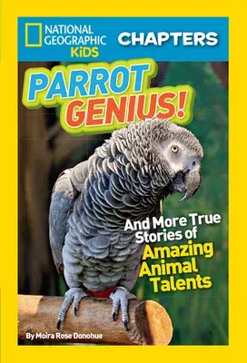 Parrot Genius!: And More True Stories of Amazing Animal Talents