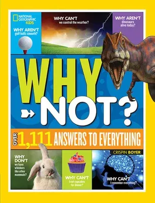 National Geographic Kids Why Not?: Over 1,111 Answers to Everything