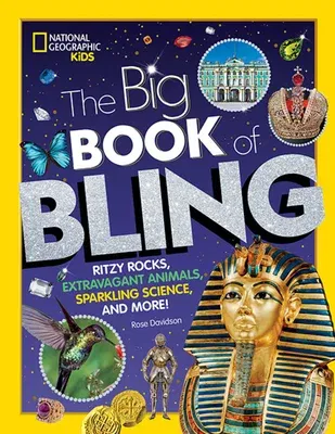 The Big Book of Bling: Ritzy Rocks, Extravagant Animals, Sparkling Science, and More!