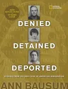 Denied, Detained, Deported (Updated): Stories from the Dark Side of American Immigration