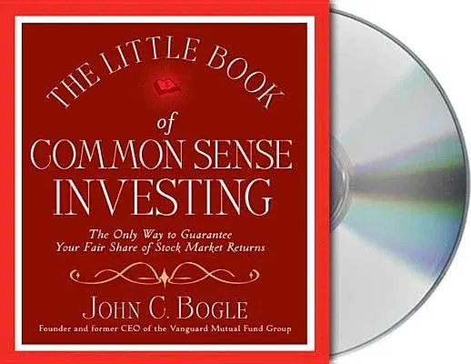 The Little Book of Common Sense Investing: The Only Way to Guarantee Your Fair Share of Stock Market Returns