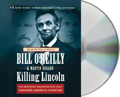 Killing Lincoln: The Shocking Assassination That Changed America Forever