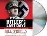 Hitler's Last Days: The Death of the Nazi Regime and the World's Most Notorious Dictator