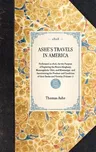 Ashe's Travels in America: Performed in 1806, for the Purpose of Exploring the Rivers Alleghany, Monongahela, Ohio, and Mississippi, and Ascertai