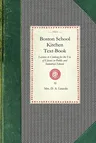 Boston School Kitchen Text-Book: Lessons in Cooking for the Use of Classes in Public and Industrial Schools