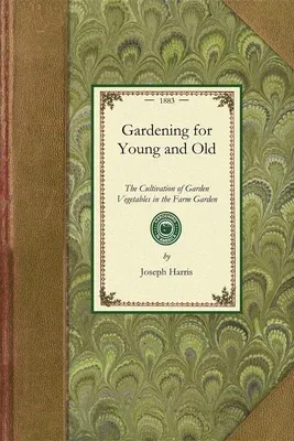 Gardening for Young and Old: The Cultivation of Garden Vegetables in the Farm Garden