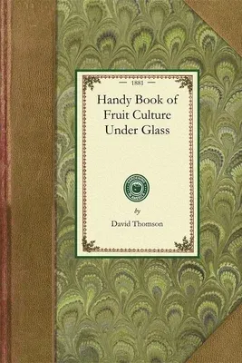 Handy Book of Fruit Culture Under Glass