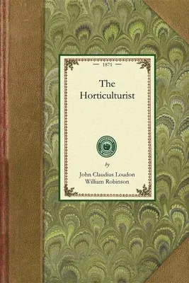 Horticulturist: Or, the Culture and Management of the Kitchen, Fruit, & Forcing Garden