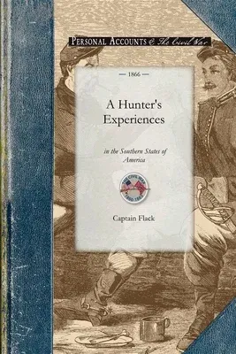 A Hunter's Experiences in the Southern S: Being an Account of the Natural History of the Various Quadrupeds and Birds Which Are the Objects of Chase in