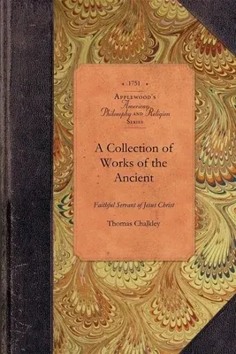 Collection of Works of Thomas Chalkley: Who Departed This Life in the Island of Tortola, the Fourth Day of the Ninth Month, 1741; To Which Is Prefix'd