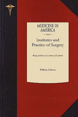 Institutes and Practice of Surgery: Being Outlines of a Course of Lectures