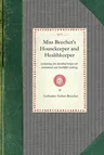 Miss Beecher's Housekeeper: Containing Five Hundred Recipes for Economical and Healthful Cooking; Also, Many Directions for Securing Health and Ha