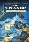 Can You Survive the Titanic?: An Interactive Survival Adventure