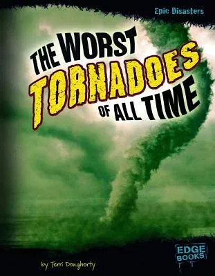 The Worst Tornadoes of All Time