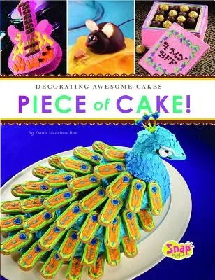 Piece of Cake!: Decorating Awesome Cakes