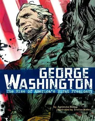 George Washington: The Rise of America's First President