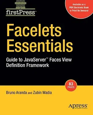 Facelets Essentials: Guide to JavaServer Faces View Definition Framework