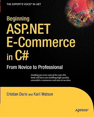 Beginning ASP.NET E-Commerce in C#: From Novice to Professional