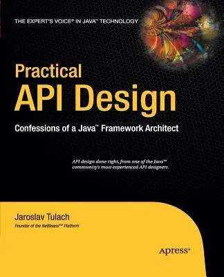 Practical API Design: Confessions of a Java Framework Architect (Softcover Reprint of the Original 1st)