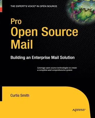 Pro Open Source Mail: Building an Enterprise Mail Solution (Softcover Reprint of the Original 1st)