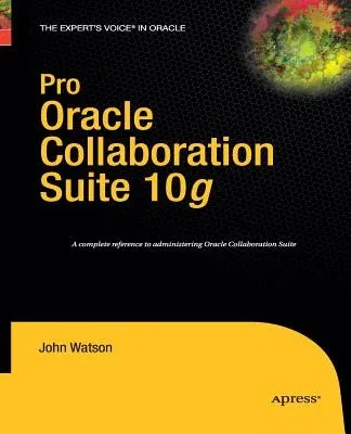 Pro Oracle Collaboration Suite 10g (Softcover Reprint of the Original 1st)