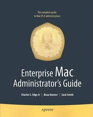 Enterprise Mac Administrators Guide