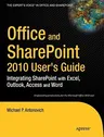 Office and Sharepoint 2010 User's Guide: Integrating Sharepoint with Excel, Outlook, Access and Word