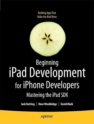 Beginning iPad Development for iPhone Developers: Mastering the iPad SDK