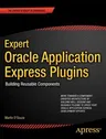 Expert Oracle Application Express Plugins: Building Reusable Components