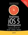 Beginning IOS 5 Development: Exploring the IOS SDK