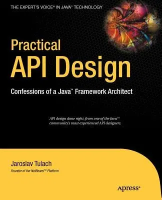 Practical API Design: Confessions of a Java Framework Architect