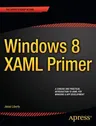 Windows 8 Xaml Primer: Your Essential Guide to Windows 8 Development