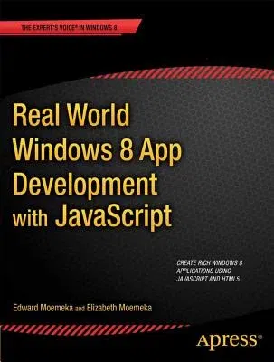 Real World Windows 8 App Development with JavaScript: Create Great Windows Store Apps