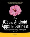 Pro IOS and Android Apps for Business: With Jquery Mobile, Node.Js, and Mongodb