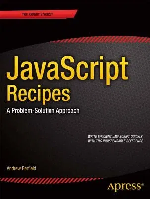 JavaScript Recipes: A Problem-Solution Approach